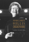 Margaret Hillis: Unsung Pioneer By Cheryl Frazes Hill Cover Image