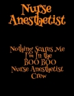 Nurse Anesthetist: Nothing Scares Me I'm In the BOO BOO Nurse Anesthetist Crew Cover Image