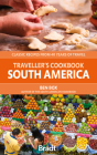 The Traveller's Cookbook: South America: Classic Recipes from 40 Years of Travel Cover Image