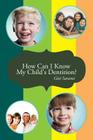 How Can I Know My Child's Dentition? By Giti Sarami Cover Image