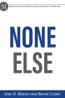 None Else: 31 Meditations on God's Character and Attributes By Joel R. Beeke, Brian H. Cosby Cover Image