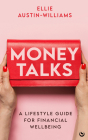 Money Talks: A Lifestyle Guide for Financial Wellbeing By Ellie Austin-Williams Cover Image
