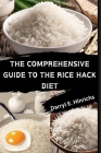 The Comprehensive Guide to the Rice Hack Diet: Featuring Premium Rice Hack Recipes Rice Hack Diet Instructions Step-by-Step Instructions Mastering the Cover Image