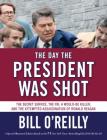 The Day the President Was Shot: The Secret Service, the FBI, a Would-Be Killer, and the Attempted Assassination of Ronald Reagan By Bill O'Reilly Cover Image