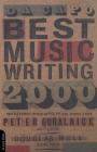Da Capo Best Music Writing 2000: The Year's Finest Writing On Rock, Pop, Jazz, Country And More By Douglas Wolk, Peter Guralnick Cover Image