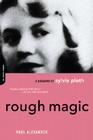 Rough Magic: A Biography Of Sylvia Path By Paul Alexander Cover Image