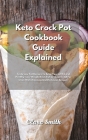 Keto Crock Pot Cookbook Guide Explained: Tasty low fat Recipes to Keep Yourself Fit and Healthy. Lose weight fast and get Lean in a few Steps with Ama Cover Image