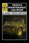 Vehicle Maintenance Log Book: Service and Repair Record Book for Classic Truck Owners Cover Image