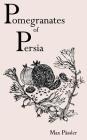 Pomegranates of Persia By Max Passler Cover Image