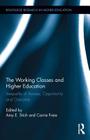 The Working Classes and Higher Education: Inequality of Access, Opportunity and Outcome (Routledge Research in Higher Education #20) By Amy E. Stich (Editor), Carrie Freie (Editor) Cover Image