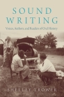 Sound Writing: Voices, Authors, and Readers of Oral History (Oxford Oral History) By Shelley Trower Cover Image