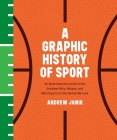 A Graphic History of Sport: An Illustrated Chronicle of the Greatest Wins, Misses, and Matchups from the Games We Love By Andrew Janik Cover Image