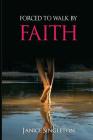 Forced To Walk By Faith By Janice Singleton Cover Image