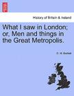 What I Saw in London; Or, Men and Things in the Great Metropolis. Cover Image