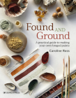 Found and Ground: A practical guide to making your own foraged paints By Caroline Ross Cover Image
