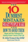 10 Dumbest Mistakes Smart People Make and How To Avoid Them: Simple and Sure Techniques for Gaining Greater Control of Your Life By Arthur Freeman Cover Image