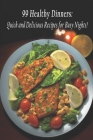 99 Healthy Dinners: Quick and Delicious Recipes for Busy Nights! By Headinne Quic Cover Image