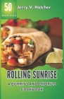 Rolling Sunrise: A Burrito and Chorizo Cookbook Unveiling the Essence of Mexican Cuisine with 50 Scrumptious Recipes Including Chimicha By Jerry V. Hatcher Cover Image