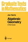 Algebraic Geometry: A First Course (Graduate Texts in Mathematics #133) Cover Image