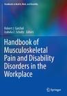 Handbook of Musculoskeletal Pain and Disability Disorders in the Workplace (Handbooks in Health) By Robert J. Gatchel (Editor), Izabela Z. Schultz (Editor) Cover Image
