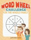 Word Wheel Challenge for the Whole Family By Jupiter Kids Cover Image