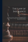 The law of Insurance: A Treatise on the law of Insurance, Including Fire, Life, Accident, Marine, Casualty, Title, Credit and Guarantee Insu Cover Image