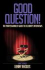 Good Question!: The Professionals' Guide to Celebrity Interviews Cover Image