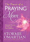 The Power of a Praying Mom: Powerful Prayers for You and Your Children Cover Image