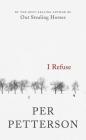 I Refuse: A Novel By Per Petterson, Don Bartlett (Translated by) Cover Image