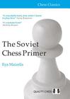 The Soviet Chess Primer (Chess Classics) By Ilya Maizelis, Mark Dvoretsky (Foreword by), Emanuel Lasker (Foreword by) Cover Image