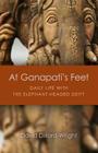 At Ganapati's Feet: Daily Life with the Elephant-Headed Deity By David Dillard-Wright Cover Image