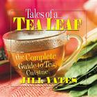 Tales of a Tea Leaf: The Complete Guide to Tea Cuisine By Jill Yates Cover Image