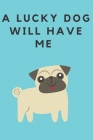 A lucky dog will have me By Funny Journal Cover Image