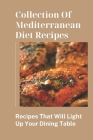 Collection Of Mediterranean Diet Recipes: Recipes That Will Light Up Your Dining Table: Mediterranean Diet Recipes Book By Sherita Carrizo Cover Image