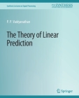 The Theory of Linear Prediction (Synthesis Lectures on Signal Processing) By P. P. Vaidyanathan Cover Image