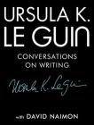 Ursula K. Le Guin: Conversations on Writing By Ursula K. Le Guin, David Naimon Cover Image