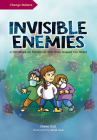 Invisible Enemies: A Handbook on Pandemics That Have Shaped Our World (Change Makers) By David Liew (Illustrator), Hwee Goh Cover Image