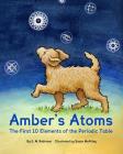 Amber's Atoms: The First Ten Elements of the Periodic Table By Susan McAliley (Illustrator), E. M. Robinson Cover Image