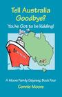 Tell Australia Goodbye? You've Got to Be Kidding! (Moore Family Odyssey) By Connie Moore Cover Image