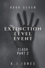 Extinction Level Event, Book Seven: Clash, Part II By K. J. Jones Cover Image