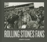 Joseph Szabo: Rolling Stones Fans By Joseph Szabo (Photographer) Cover Image