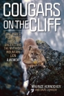 Cougars on the Cliff: One Man's Pioneering Quest to Understand the Mythical Mountain Lion, a Memoir By Maurice Hornocker, David Johnson (With) Cover Image