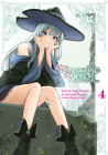 Wandering Witch 04 (Manga): The Journey of Elaina (Wandering Witch: The Journey of Elaina #4) By Jougi Shiraishi, Itsuki Nanao, Azure (Designed by) Cover Image