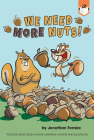 We Need More Nuts! By Jonathan Fenske, Jonathan Fenske (Illustrator) Cover Image