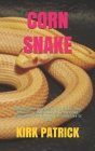 Corn Snake: Every Detailed Thing About Corn Snake. Their Behavior, Feeding, Housing, Temperature Reproduction And How To Take Good Cover Image