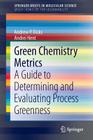 Green Chemistry Metrics: A Guide to Determining and Evaluating Process Greenness By Andrew P. Dicks, Andrei Hent Cover Image