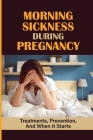Morning Sickness During Pregnancy: Treatments, Prevention, And When It Starts: Experienced Pregnancy-Related Nausea Or Vomiting Cover Image