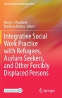 Integrative Social Work Practice with Refugees, Asylum Seekers, and Other Forcibly Displaced Persons (Essential Clinical Social Work) By Nancy J. Murakami (Editor), Mashura Akilova (Editor) Cover Image