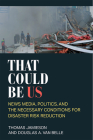 That Could Be Us: News Media, Politics, and the Necessary Conditions for Disaster Risk Reduction By Thomas Jamieson, Douglas A. Van Belle Cover Image