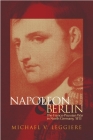 Napoleon and Berlin: The Franco-Prussian War in North Germany, 1813 (Campaigns and Commanders #1) By Michael V. Leggiere Cover Image